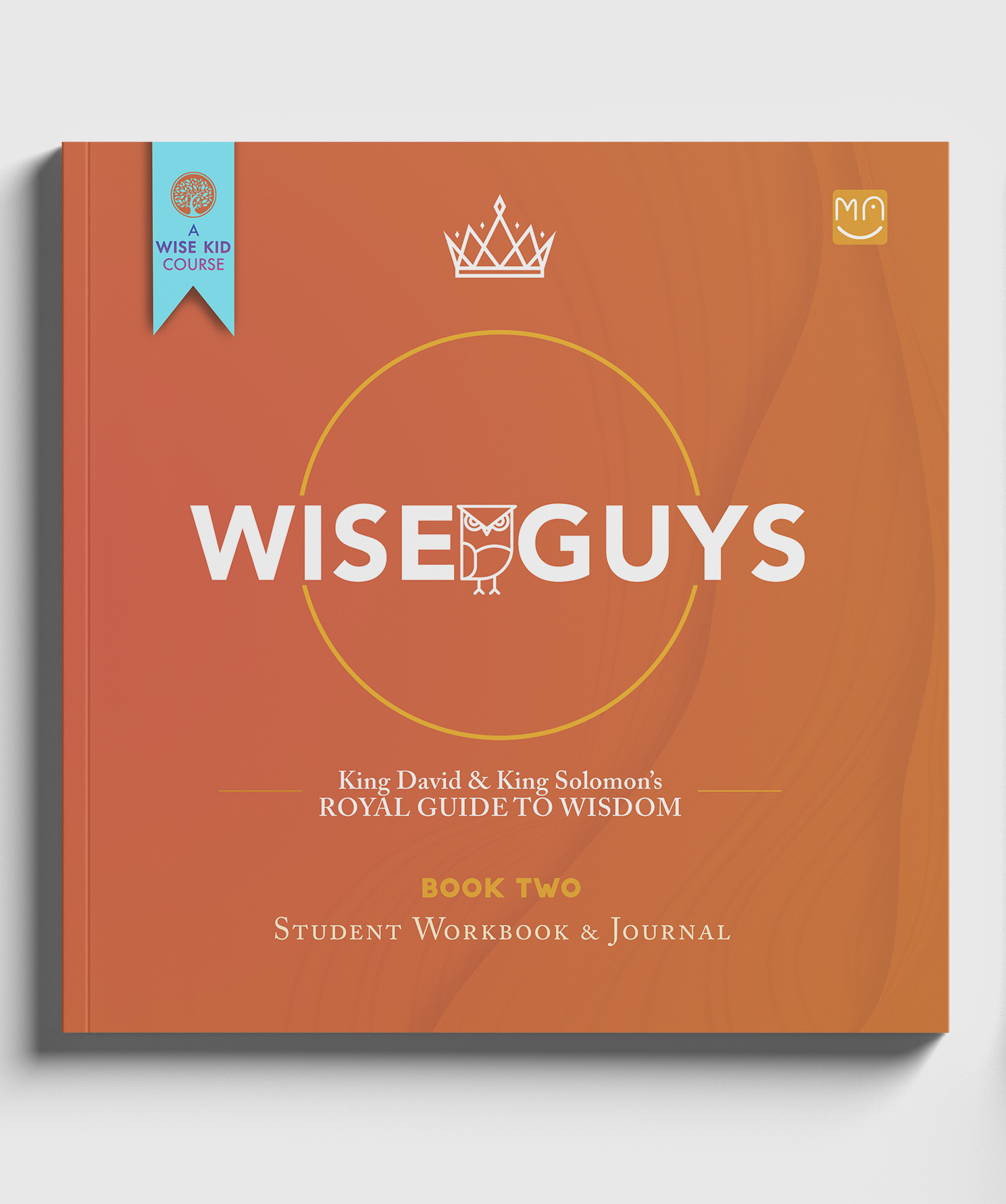 WISE GUYS: Book Two: King David & King Solomon's Royal Guide to Wisdom
